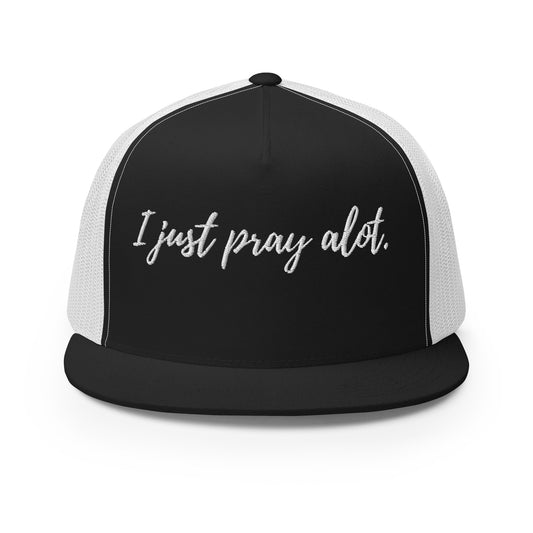 I just pray alot Trucker Cap