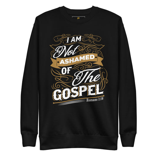 I am not ashamed of the Gospel Unisex Premium Sweatshirt